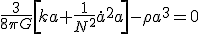 \frac{3}{8{\pi}{G}}\left[{ka+\frac{1}{N^2}\dot{a}^2a}\right]-\rho a^3=0