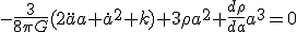 -\frac{3}{8{\pi}{G}}(2\ddot{a}a+\dot{a}^2+k)+3\rho a^2+\frac{d\rho}{da}a^3=0