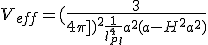V_{eff}=(\frac{3}{4{\pi}])^2\frac{1}{l_{Pl}^4}a^2(a-H^2a^2)