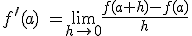 f^\prime(a)\ = \lim_{h \to 0}\frac{f(a + h)-f(a)}{h}