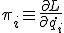 \pi_i\equiv \frac{\partial L}{\partial \dot{q_i}}