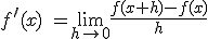 f^\prime(x)\ = \lim_{h \to 0}\frac{f(x + h)-f(x)}{h}