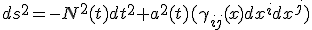 ds^2=-N^2(t)dt^2+a^2(t)(\gamma_{ij}(x)dx^idx^j)