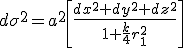 d\sigma^2=a^2\left[{\frac{dx^2+dy^2+dz^2}{1+\frac{k}{4}r_1^2}}\right]