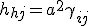 h_{hj}=a^2\gamma_{ij}